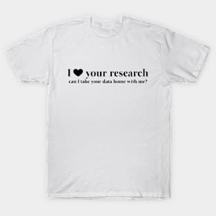 I Love Your Research T-Shirt